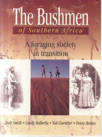 The Bushmen Of Southern Africa: Foraging Society In Transition - Smith, Andrew & Malherbe, Candy & B