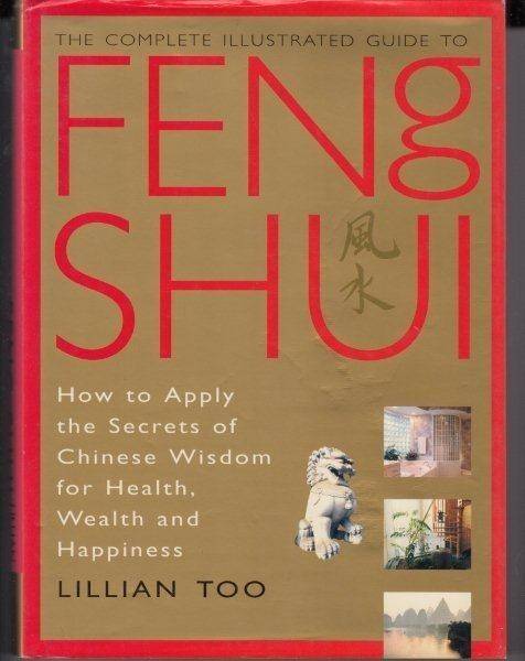 The Complete Illustrated Guide to Feng Shui - Too, Lillian 1kg