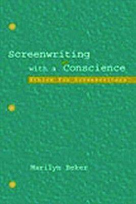 Screenwriting With A Conscience: Ethics For Screenwriters - Beker, Marilyn