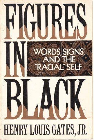 Figures In Black: Words, Signs, And The 'Racial' Self - Gates, Henry Louis Jr.