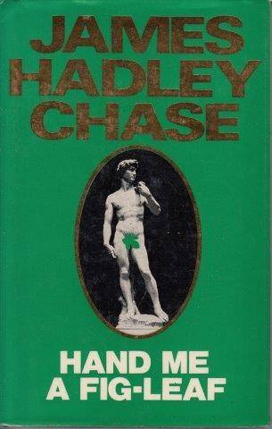 Hand Me A Fig-Leaf - Chase, James Hadley
