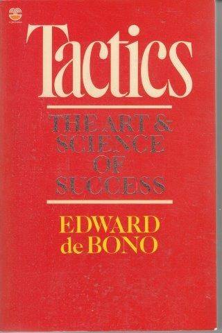 Tactics - The Art and Science of Success - De Bono, Edward