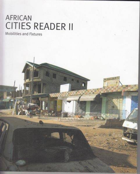 African Cities Reader II - Mobilities and Fixtures - Edjabe, Ntone & Pieterse, Edgar (eds)