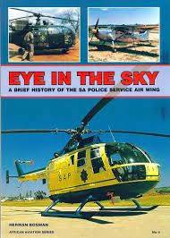 Eye In The Sky - A Brief History of the SA Police Service Air Wing - Bosman, Herman