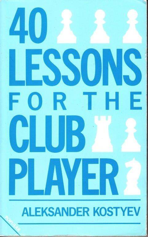 40 Lessons For The Club Player - Kostyev, Aleksander