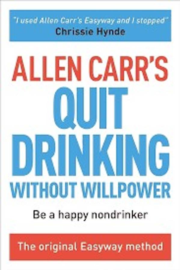 Allen Carr's Quit Drinking Without Willpower: Be A Happy Nondrinker - Allen Carr