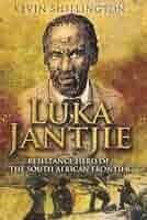 Luka Jantjie: Resistance Hero of the South African Frontier - Shillington, Kevin