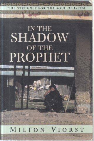 In The Shadow Of The Prophet: The Struggle For The Soul Of Islam - Viorst, Milton