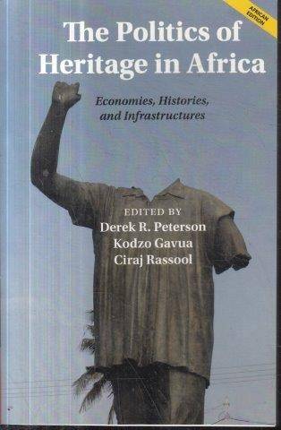 The Politics of Heritage in Africa: Economies, Histories, And Infrastructures - Peterson, Derek R.