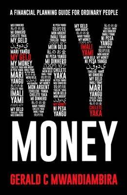 My Money - A Financial Planning Guide For Ordinary People (Signed) - Mwandiambira, Gerald C.