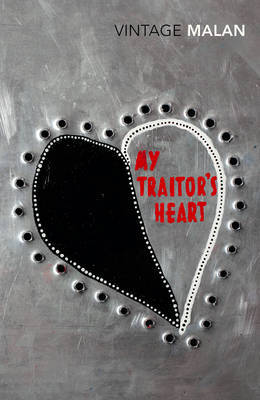 My Traitor's Heart: Blood and Bad Dreams - A South African Explores the Madness in His Country, His