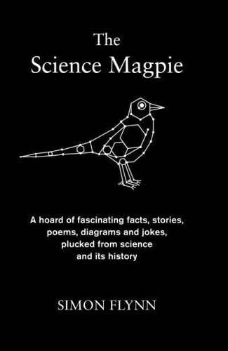 The Science Magpie: A hoard of fascinating facts, stories, poems, diagrams and jokes, plucked from s