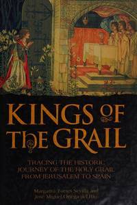 Kings of the Grail: Tracing the Historic Journey of the Holy Grail from Jerusalem to Spain