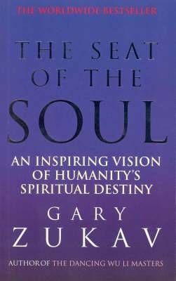 The Seat of the Soul: An Inspiring Vision of Humanity's Spiritual Destiny