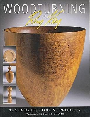 Woodturning with Ray Key: Techniques / Tools / Projects