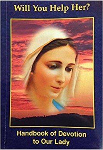 Will you Help Her? - Handbook of Devotion to Our Lady