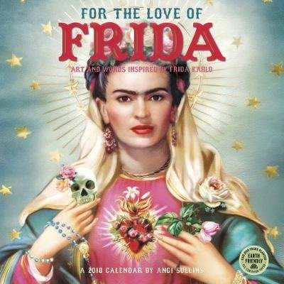 For the Love of Frida 2018 - Art and Words Inspired by Frida Kahlo (Calendar)