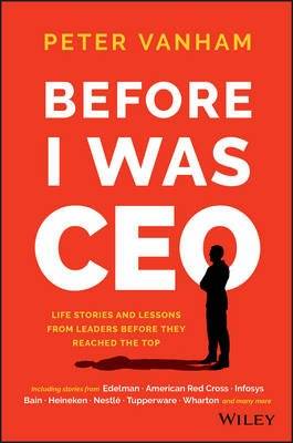 Before I Was CEO - Life Stories and Lessons From Leaders Before They Reached the Top (Hardcover)