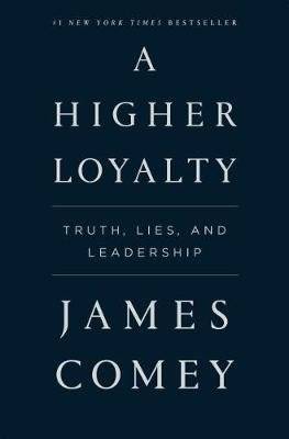 A Higher Loyalty - Truth, Lies, And Leadership (Hardcover)