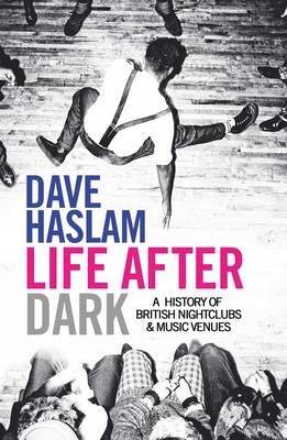 Life After Dark - A History of British Nightclubs & Music Venues (Paperback)