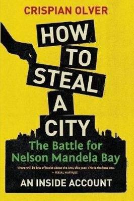 How To Steal A City - The Battle For Nelson Mandela Bay (Paperback)
