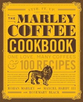 The Marley Coffee Cookbook - One Love, Many Coffees, and 100 Recipes (Hardcover)