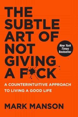 The Subtle Art Of Not Giving A F*ck - A Counterintuitive Approach To Living A Good Life (Paperback,
