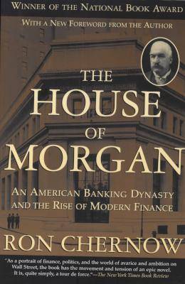 The House of Morgan - An American Banking Dynasty and the Rise of Modern Finance (Paperback) Picture 1