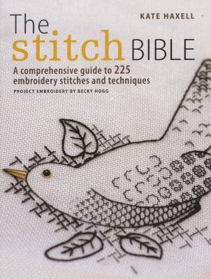 The Stitch Bible - A Comprehensive Guide to 225 Embroidery Stitches and Techniques (Paperback)
