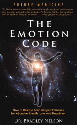 Emotion Code - How to Release Your Trapped Emotions for Abundant Health, Love and Happiness (Paperba