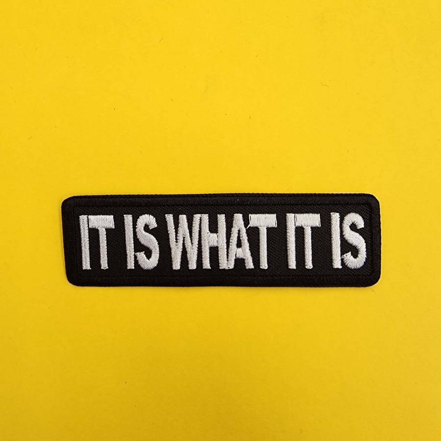 It is what it is Iron on Patch