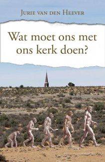 Wat moet ons met ons Kerk doen? - Jurie Van den Heever