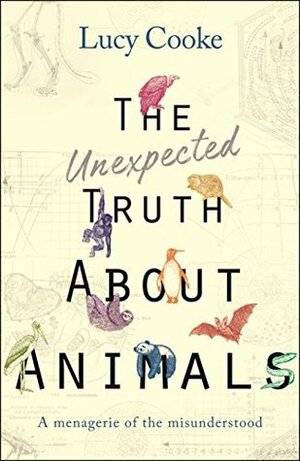 The Unexpected Truth about Animals - Lucy Cooke