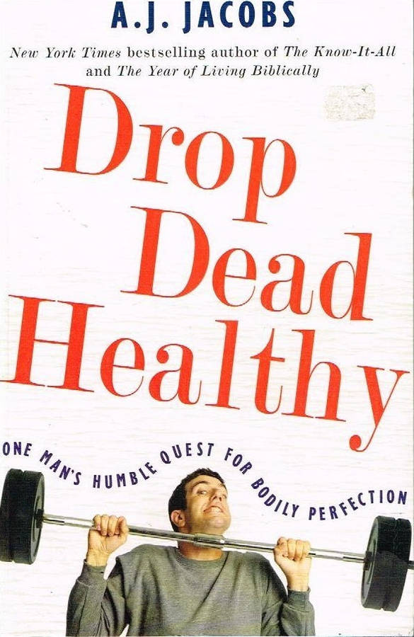 Drop Dead Healthy - A J Jacobs