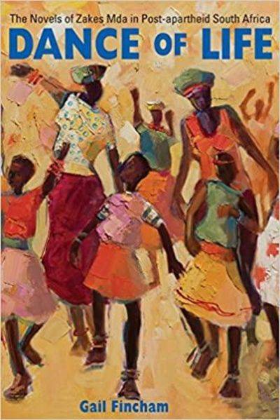Dance of Life: The Novels of Zakes Mda in Post-apartheid South Africa - Gail Fincham