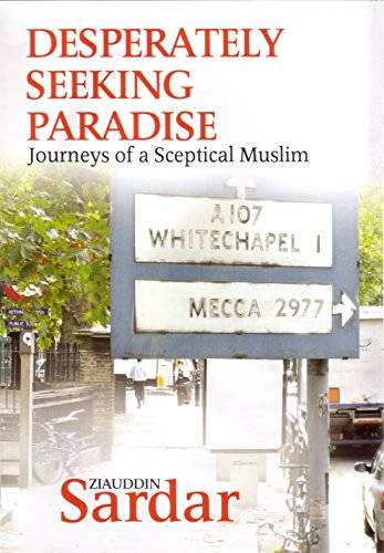 Desperately Seeking Paradise: Journeys of a Sceptical Muslim - Ziauddin Sardar