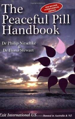 The Peaceful Pill Handbook: New Revised International Edition - Philip Haig Nitschke & Fiona Stewart