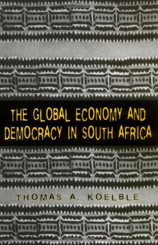 The Global Economy and Democracy in South Africa - Thomas A Koelble