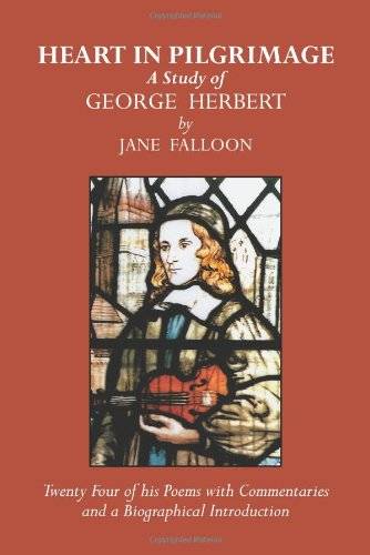 Heart in Pilgrimage: A Life of George Herbert ; Serving as an Introduction to 24 of His Poems, wi...
