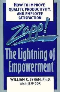 Zapp!: The Lightning of Empowerment : how to Improve Productivity, Quality, and Employee Satisfac...