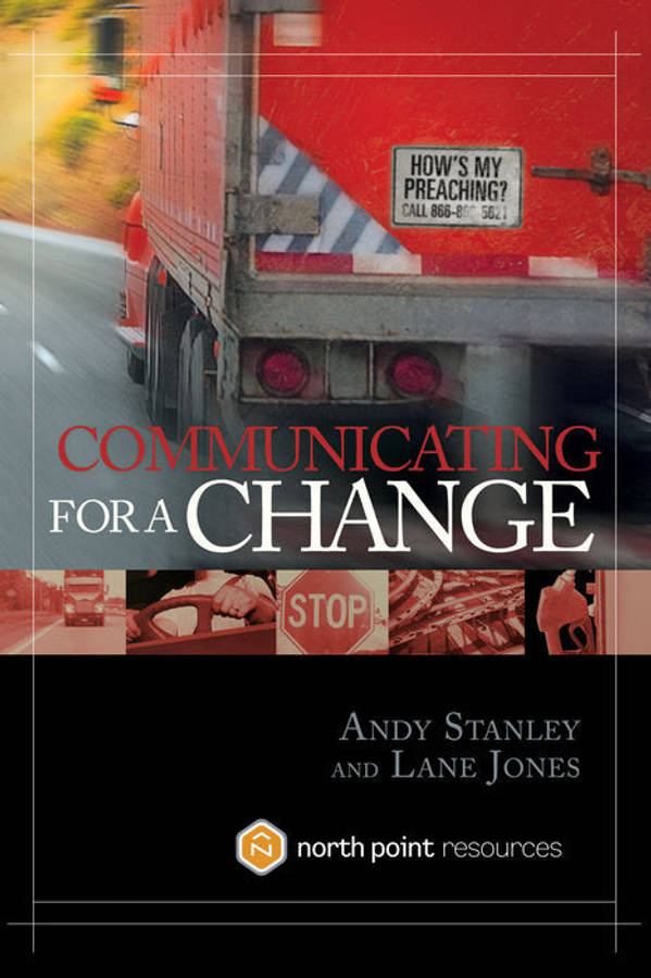 Communicating for a Change: Seven Keys to Irresistible Communication - Andy Stanley & Lane Jones