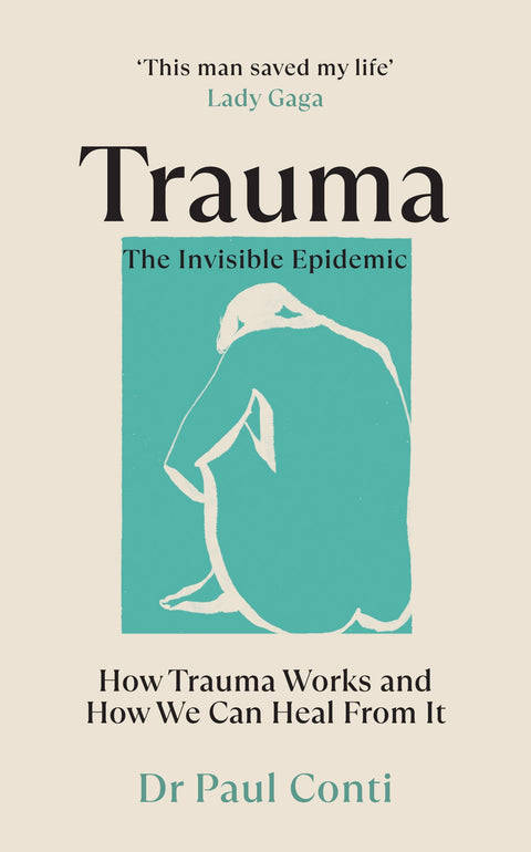 Trauma: the Invisible Epidemic: How Trauma Works and How We Can Heal from It - Paul Conti