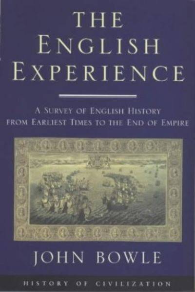 The English Experience: A Survey of English History from Early Times to the End of Empire - John ...