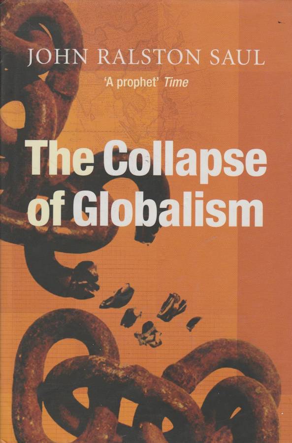 The Collapse of Globalism: And the Reinvention of the World - John Ralston Saul