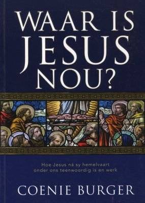 Waar is Jesus nou? - C. W. Burger