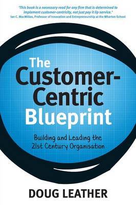 The Customer-Centric Blueprint - Doug Leather