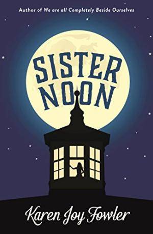 Sister Noon - Karen Joy Fowler