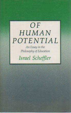 Of Human Potential: An Essay in the Philosophy of Education - Israel Scheffler
