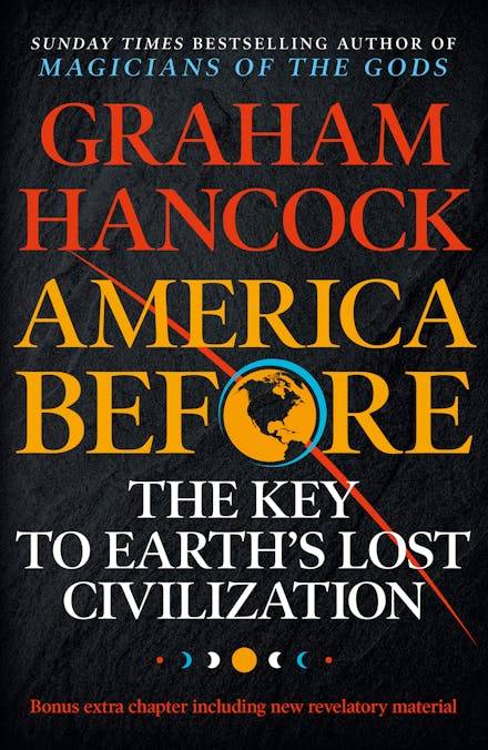 America Before: the Key to Earth's Lost Civilization - Graham Hancock