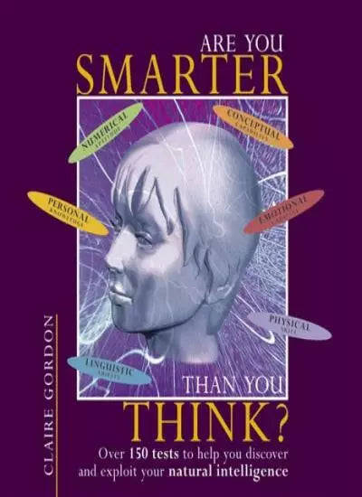 Are You Smarter Than You Think?: Over 150 Tests to Help You Discover and Exploit Your Natural Int...
